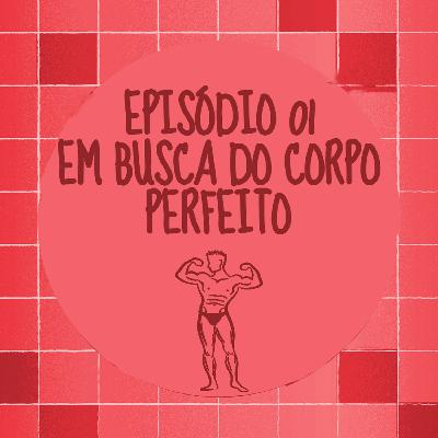 Fora da Mesa #001 - Em busca do corpo perfeito Fora da Mesa #001 - Em busca do corpo perfeito