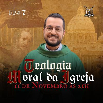Teologia Moral e a Moral da Igreja, ft. Padre Julian | SantoCast #7