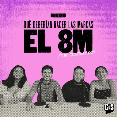 EP #15 - EL 8M: Qué deberían hacer las marcas