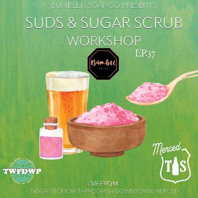 Ep.37 Suds & Scrubs Workshop Highlights w/Bumble16 Soap Co