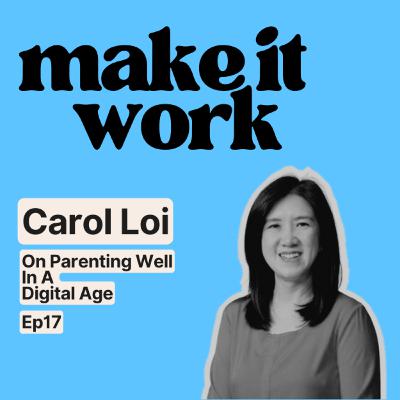 On Parenting Well In A Digital Age with Carol Loi | Ep17