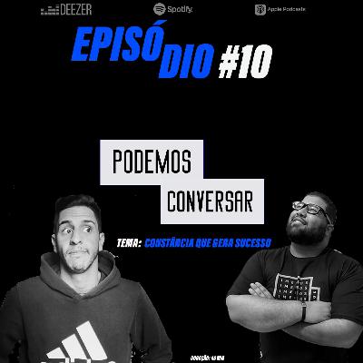 PodemosConversar #10 - Constância Que Gera Sucesso