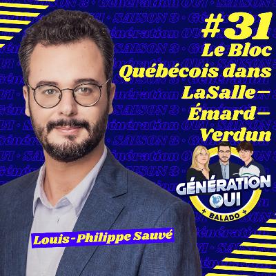 #31 - Louis-Philippe Sauvé : Le Bloc Québécois dans LaSalle-Émard-Verdun