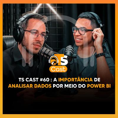 a IMPORTÂNCIA de ANALISAR DADOS por meio do POWER BI - TS CAST #60