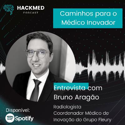 #17 Bruno Aragão: Caminhos para o Médico Inovador #17 Bruno Aragão: Caminhos para o Médico Inovador