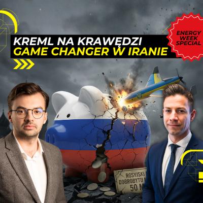 OTO jak SANKCJE pustoszą ROSJĘ. Game-Changer w IRANIE. Energy Week Special