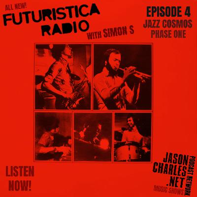 FUTURISTICA RADIO with Simon S Episode 4 Jazz Cosmos - Phase One