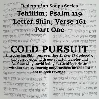 Redemption Songs Series Tehillim; Psalm 119 Letter Shin - COLD PURSUIT