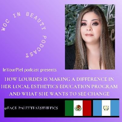 How Lourdes Is Making A Difference In Her Local Esthetics Education Program And What She Wants To See Change How Lourdes Is Making A Difference In Her Local Esthetics Education Program And What She Wants To See Change