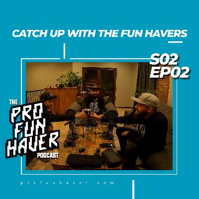 The Pro-Funhaver Podcast - S2EP02 - Catch up with the fun havers The Pro-Funhaver Podcast - S2EP02 - Catch up with the fun havers