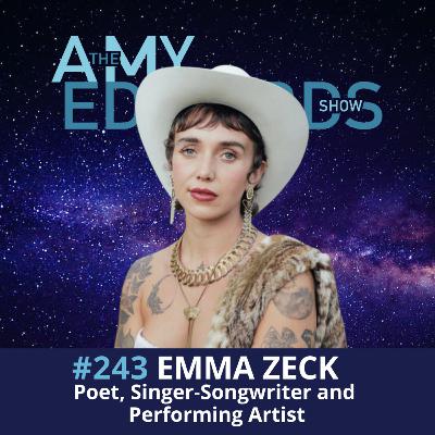 243 - How to Awaken the Forbidden Feminine with Emma Zeck, Poet, Singer‑Songwriter and Performing Artist