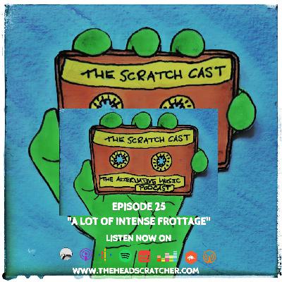 Episode 25: “A Lot Of Intense Frottage” - The Scratch Cast: The Alternative Music Podcast