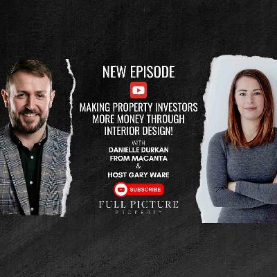 Maximising Property Wealth with Interior Design Expertise | Danielle Durkan on Full Picture Property