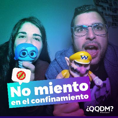 QQDM #9 - No miento en el confinamiento