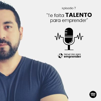 Episodio 7 - Te falta talento para emprender