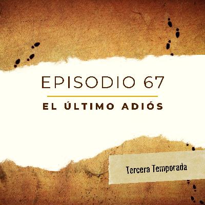 Episodio 67 - El último adiós Episodio 67 - El último adiós
