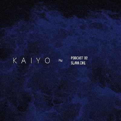 Kaiyo Podcast 02 (by SLAVA CHE)