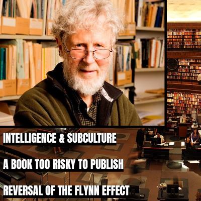 DR. JAMES FLYNN: SUBCULTURE AND INTELLIGENCE, forbidden science, reversal of the Flynn Effect