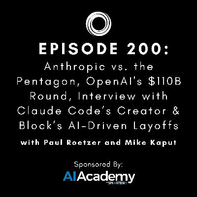 #200: Anthropic vs. the Pentagon, OpenAI's $110B Round, Interview with Claude Code’s Creator & Block’s AI-Driven Layoffs