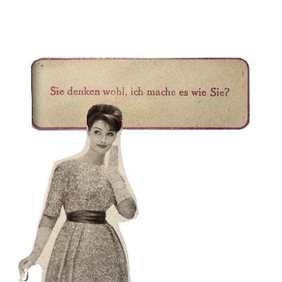 10. Sie denken wohl, ich mache es wie Sie?