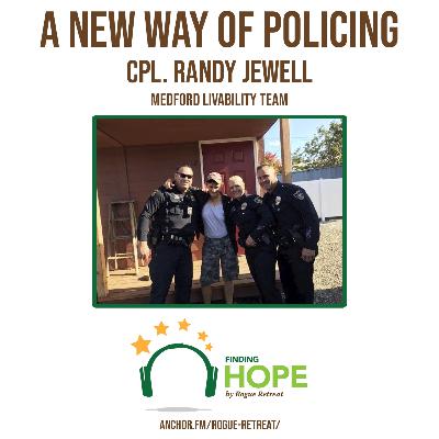 A New Way of Policing - Cpl. Randy Jewell - Medford Livability Team Ep. 53 A New Way of Policing - Cpl. Randy Jewell - Medford Livability Team Ep. 53