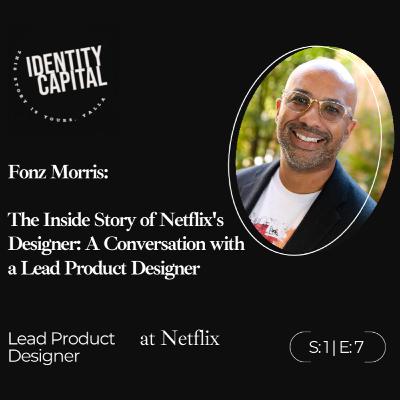 Fonz Morris | The Inside Story of Netflix's Designer: A Conversation with a Lead Product Designer