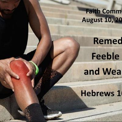 "Remedy for Feeble Arms and Weak Knees" August 10 2025 A.M. Service "Remedy for Feeble Arms and Weak Knees" August 10 2025 A.M. Service
