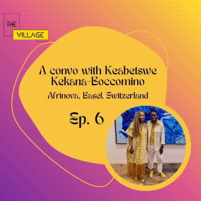 S4E6 - Catch up with Kea Kekana-Boccomino in Africa Basel