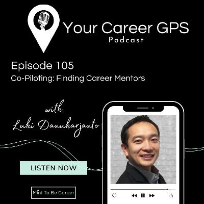 Ep. 105 Co-Piloting: Finding Career Mentors (with Luki Danukarjanto) Ep. 105 Co-Piloting: Finding Career Mentors (with Luki Danukarjanto)