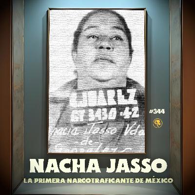 E344: Nacha Jasso: La primera narcotraficante de México