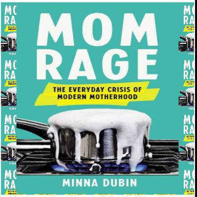 Download PDFBOOKS Mom Rage: The Everyday Crisis of Modern Motherhood by Minna Dubin