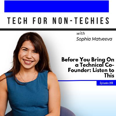 281: Before You Bring On a Technical Co-Founder: Listen to This