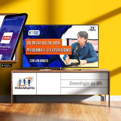 Os Desafios da vida Moderna e o Espiritismo | com Ari Rangel - Ep. 1132