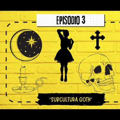 EP 3: Subcultura Goth