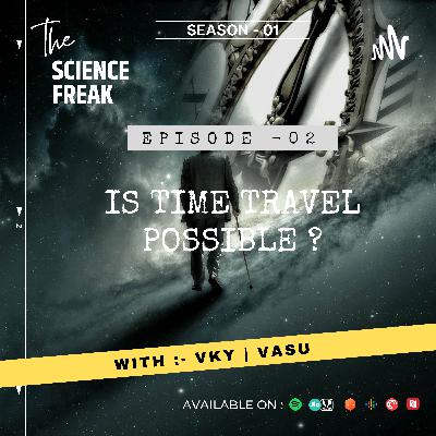 S01E02:- Is Time Travel Possible ? S01E02:- Is Time Travel Possible ?
