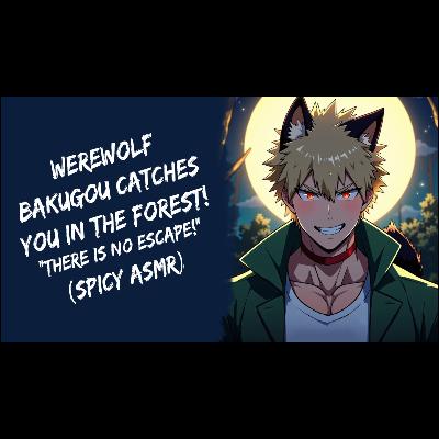 Werewolf Bakugou Catches You In The Forest! BNHA (Spicy ASMR)