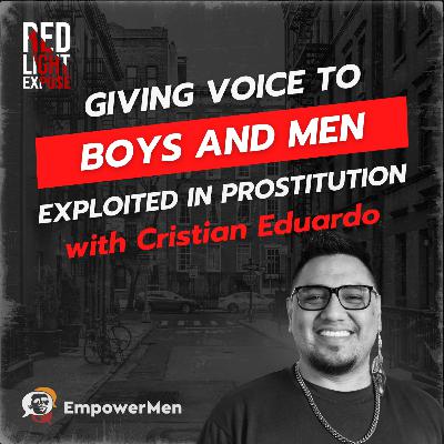 Giving Voice To Boys and Men Exploited in Prostitution with Cristian Eduardo