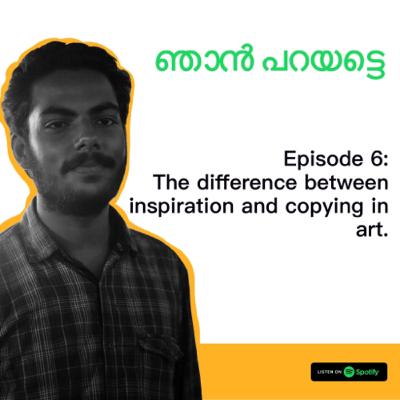 Episode 6: The difference between inspiration and copying in art.