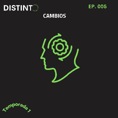 Cambios (EP. 005)