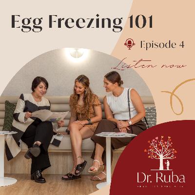 Episode 4: Egg Freezing 101: What You Need to Know Episode 4: Egg Freezing 101: What You Need to Know
