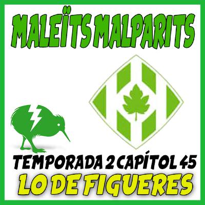 MaleÏts Malparits: 2x45 Lo de Figueres MaleÏts Malparits: 2x45 Lo de Figueres