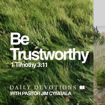 Daily Devotional | Be Trustworthy | 1 Timothy 3:11 | Pastor Jim Cymbala Daily Devotional | Be Trustworthy | 1 Timothy 3:11 | Pastor Jim Cymbala