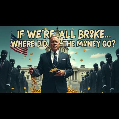 Episode 118: If We’re All Broke… Where Did the Money Go?