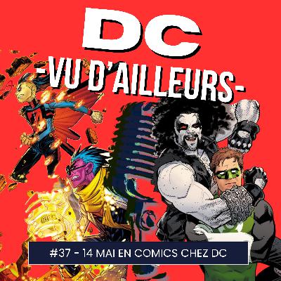 DC vu d'ailleurs - épisode 37 Semaine du 14 mai 2024 en comics !