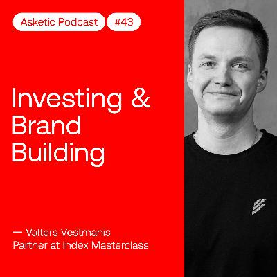 Asketic Podcast #43 Valters Vestmanis – Investing & Brand Building