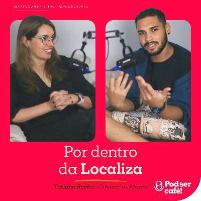 #24 - Tatiana Rocha - Localiza&Co | Pod ser Café!