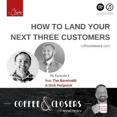 Coffee&Closers :: How to Land your Next 3 Customers feat. Dick Polipnick & Tim Bornholdt
