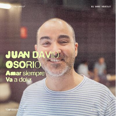 T4 - E3 | Amar siempre va a doler, con Juan David Osorio