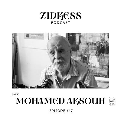 #47 Mohamed Aksouh : « Si à partir de ton regard tu n'as pas une histoire à te raconter, personne ne peut rien pour toi. »