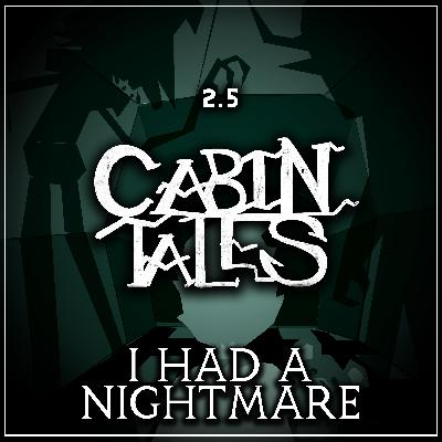 Cabin Tales: #15 | I HAD A NIGHTMARE | Award-Winning Horror Audio Drama